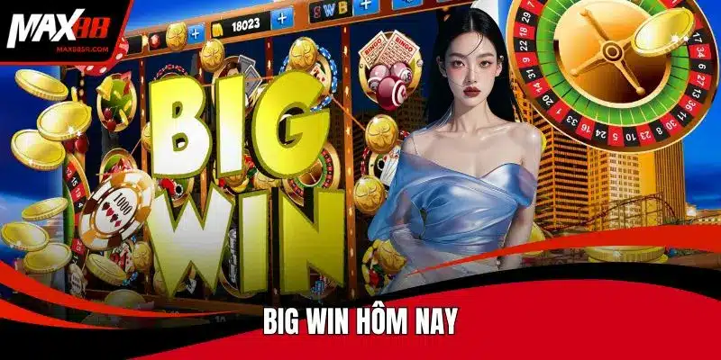 Big win hôm nay