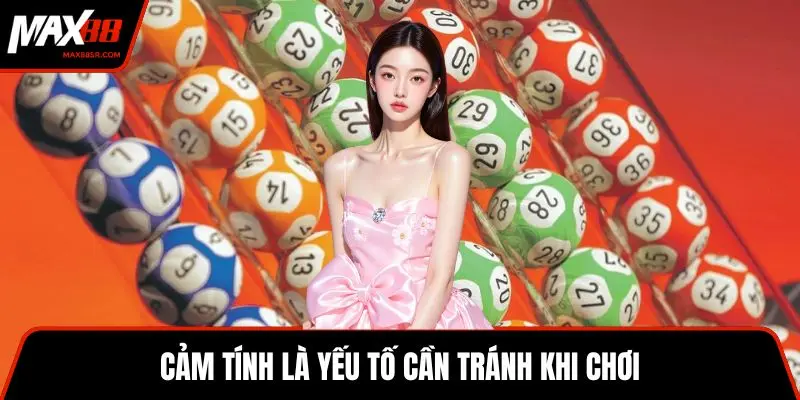 Cảm tính là yếu tố cần tránh khi chơi