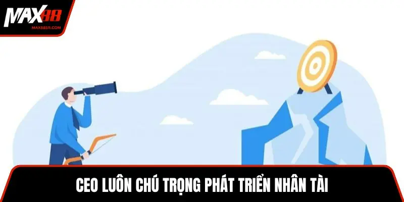 CEO luôn chú trọng phát triển nhân tài
