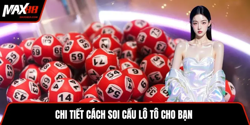 Chi tiết cách soi cầu lô tô cho bạn