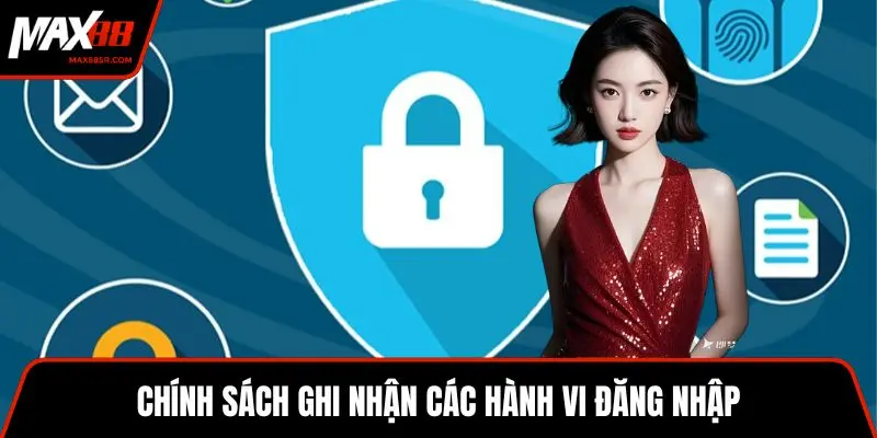 Chính sách ghi nhận các hành vi đăng nhập