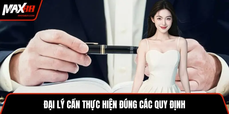 Đại lý cần thực hiện đúng các quy định