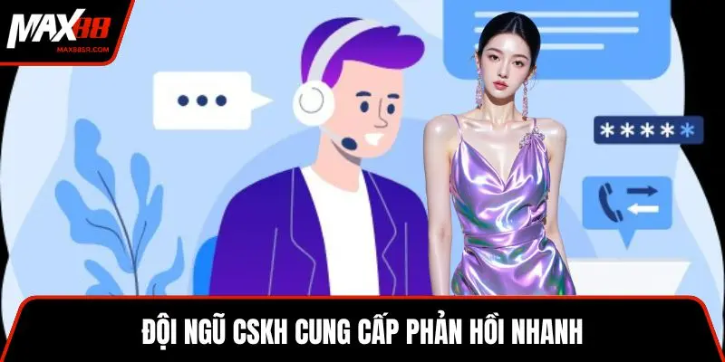 Đội ngũ CSKH cung cấp phản hồi nhanh