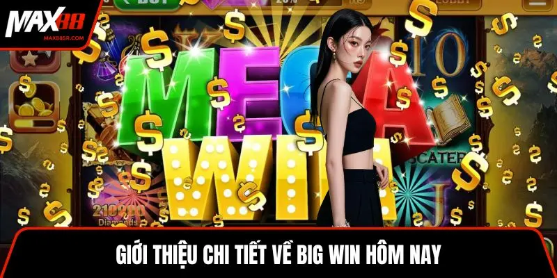 Giới thiệu chi tiết về big win hôm nay