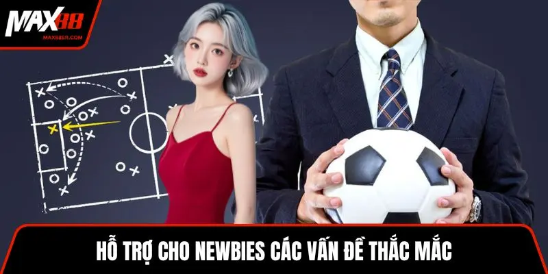 Hỗ trợ cho newbies các vấn đề thắc mắc