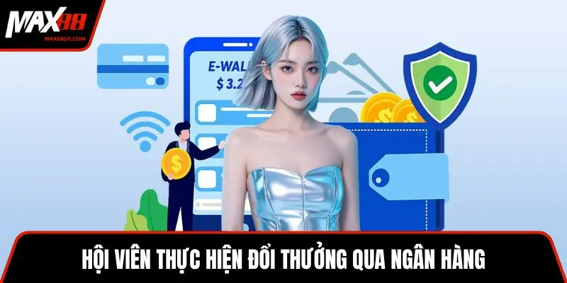 Hội viên thực hiện đổi thưởng qua ngân hàng