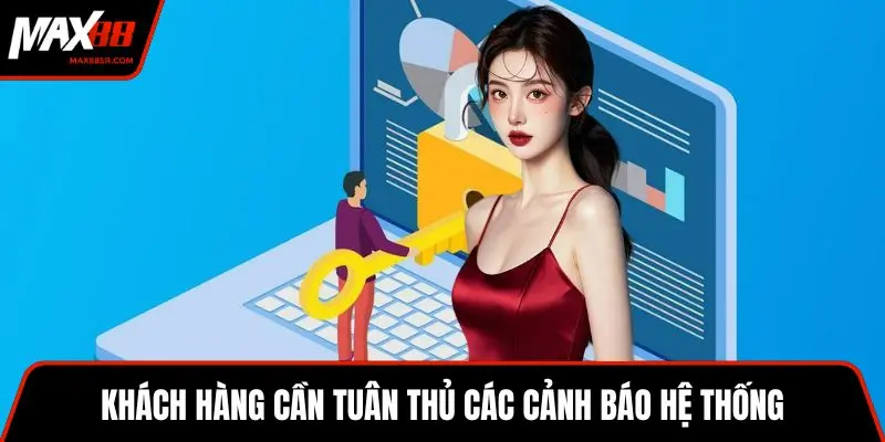 Khách hàng cần tuân thủ các cảnh báo hệ thống
