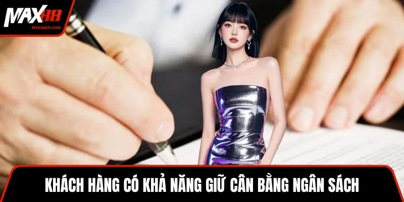 Khách hàng có khả năng giữ cân bằng ngân sách