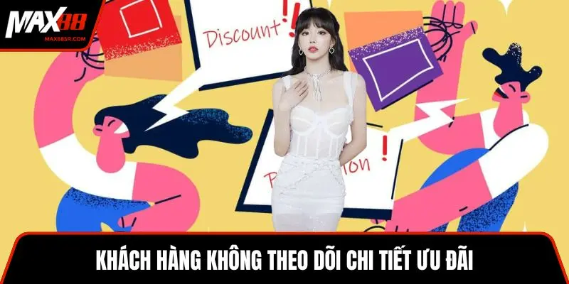 Khách hàng không theo dõi chi tiết ưu đãi