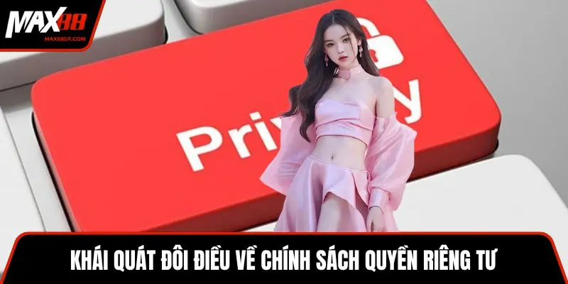 Khái quát đôi điều về chính sách quyền riêng tư