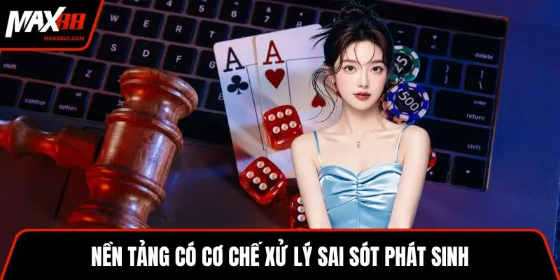 Nền tảng có cơ chế xử lý sai sót phát sinh