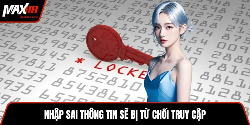 Nhập sai thông tin sẽ bị từ chối truy cập