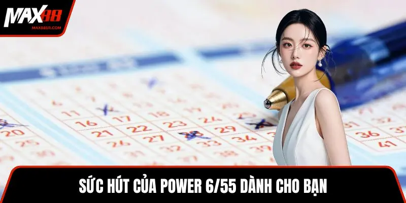 Sức hút của power 6/55 dành cho bạn