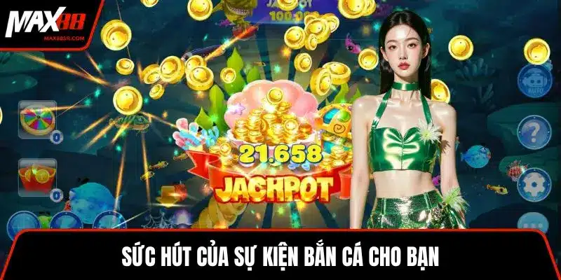 Sức hút của sự kiện bắn cá cho bạn