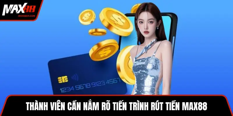 Thành viên cần nắm rõ tiến trình rút tiền MAX88