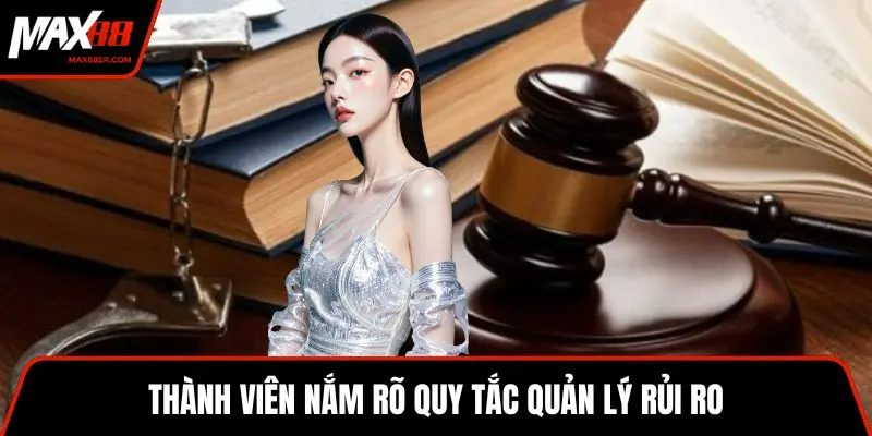 Thành viên nắm rõ quy tắc quản lý rủi ro