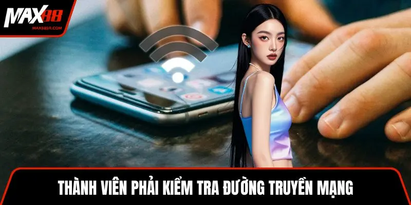 Thành viên phải kiểm tra đường truyền mạng