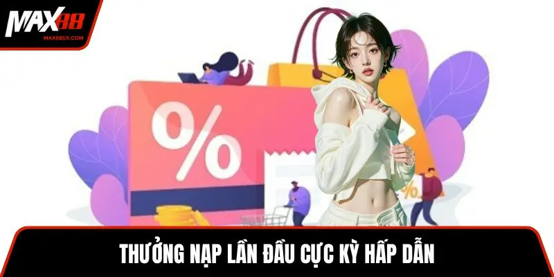 Thưởng nạp lần đầu cực kỳ hấp dẫn