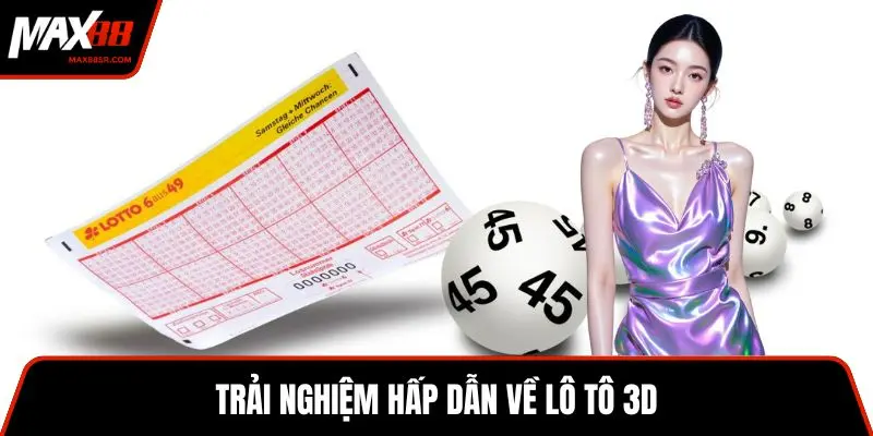 Trải nghiệm hấp dẫn về lô tô 3D