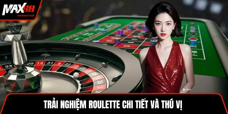 Trải nghiệm roulette chi tiết và thú vị