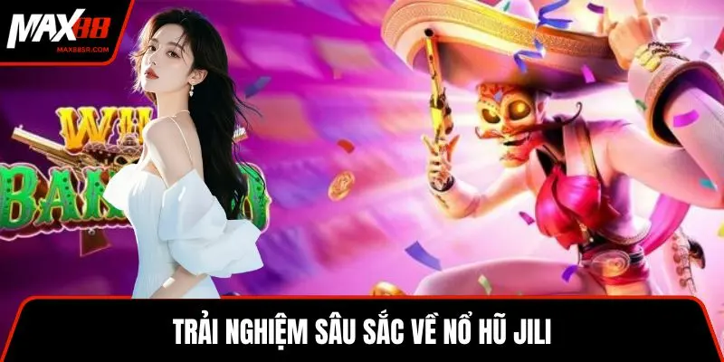 Trải nghiệm sâu sắc về nổ hũ Jili