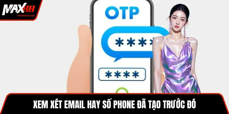 Xem xét email hay số phone đã tạo trước đó